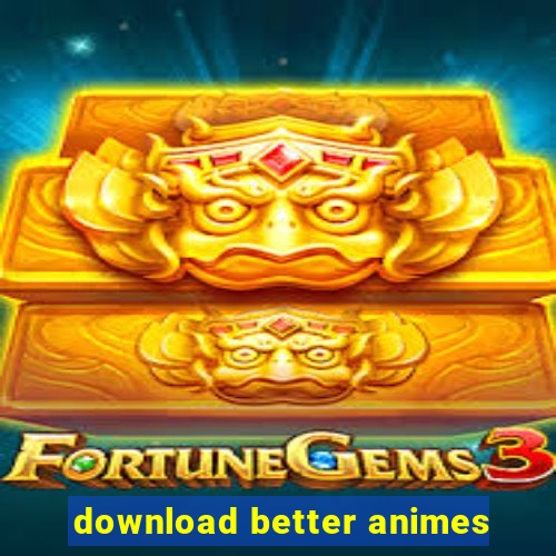 download better animes